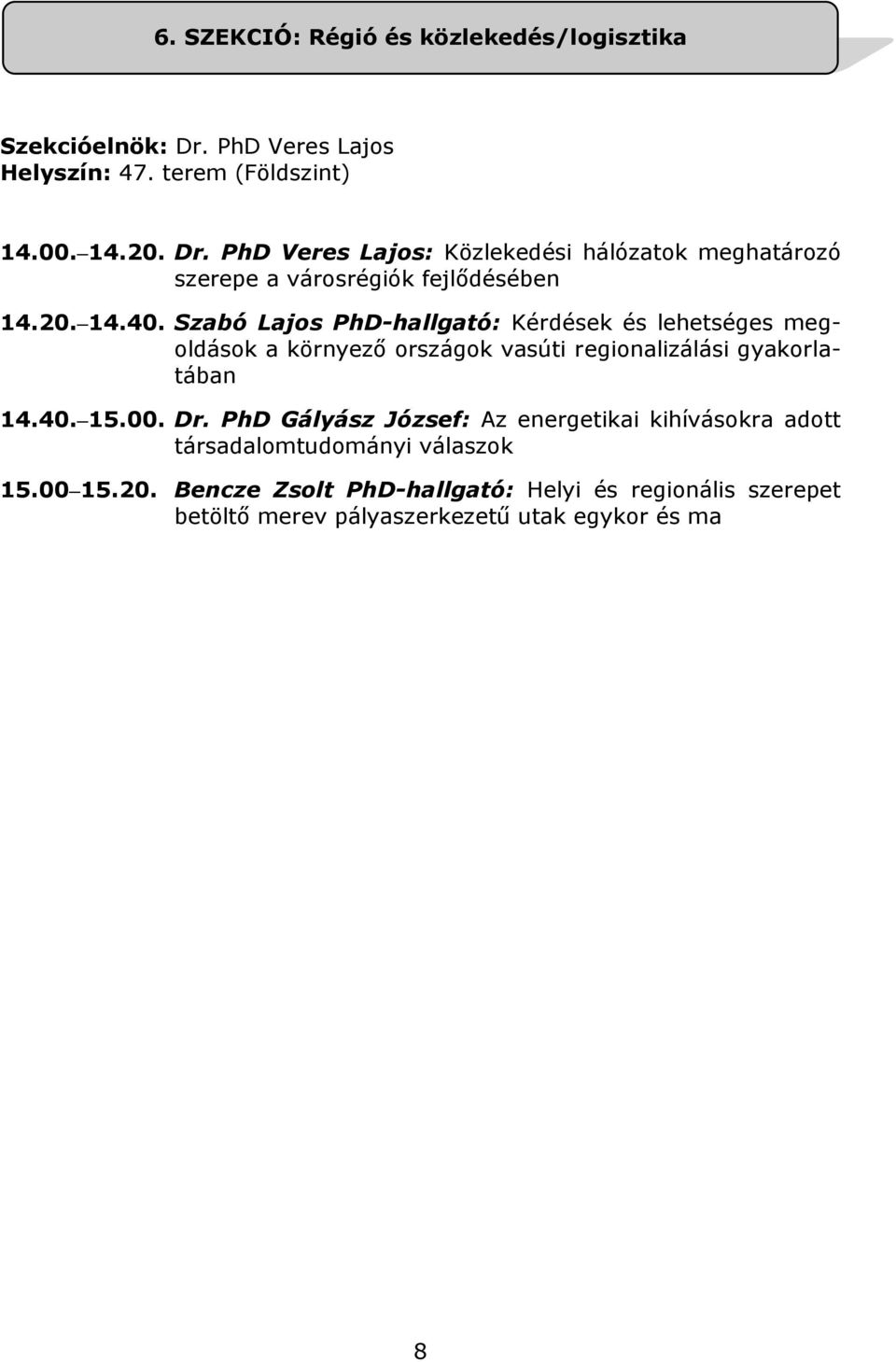 PhD Veres Lajos: Közlekedési hálózatok meghatározó szerepe a városrégiók fejlődésében 14.20. 14.40.