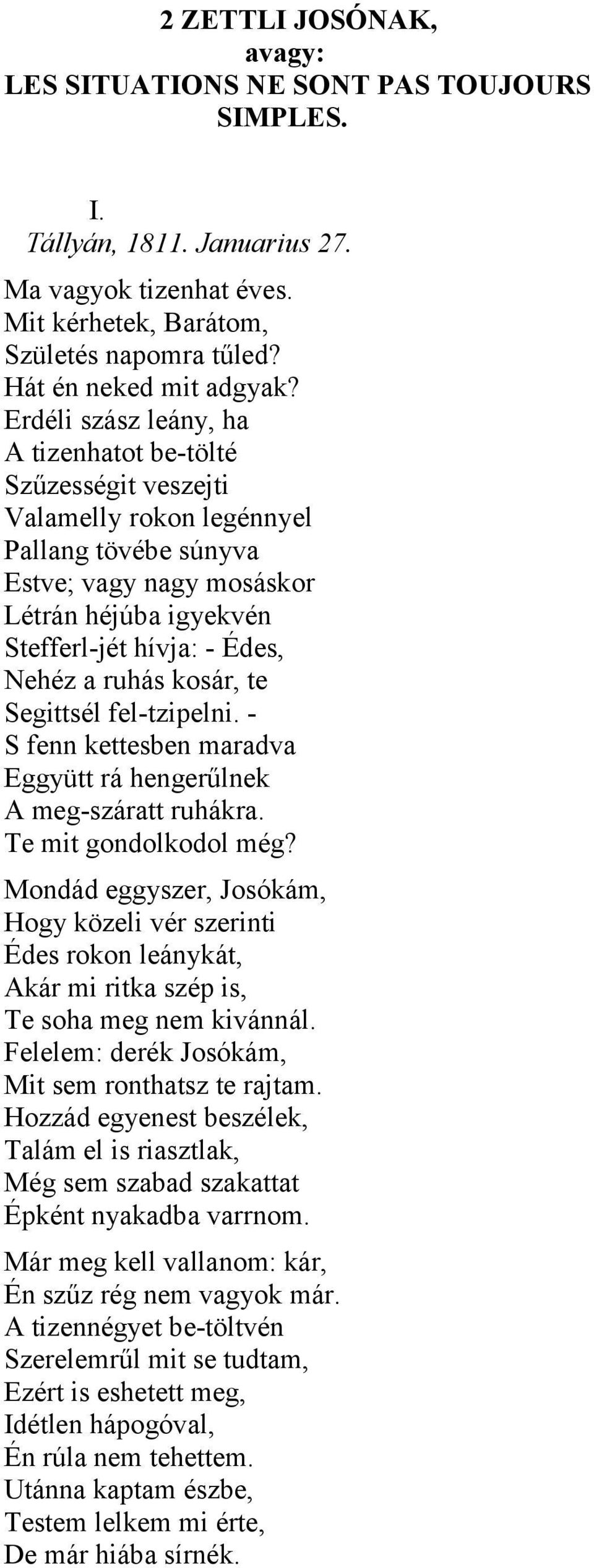 ruhás kosár, te Segittsél fel-tzipelni. - S fenn kettesben maradva Eggyütt rá hengerűlnek A meg-száratt ruhákra. Te mit gondolkodol még?