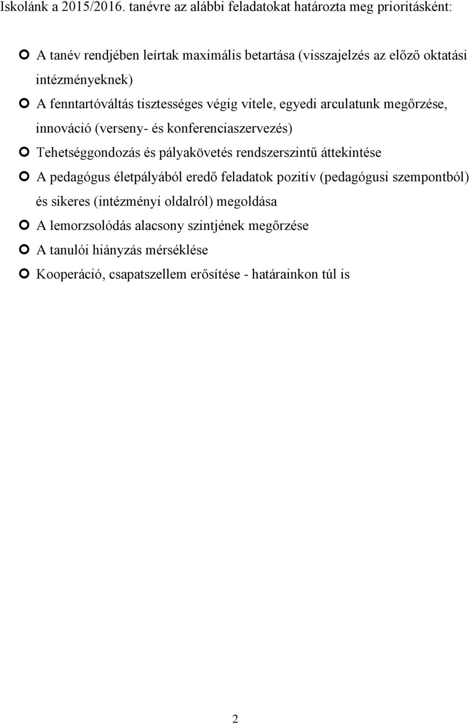 intézményeknek) A fenntartóváltás tisztességes végig vitele, egyedi arculatunk megőrzése, innováció (verseny- és konferenciaszervezés) Tehetséggondozás