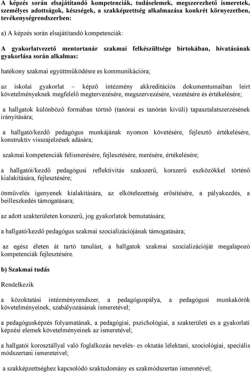 iskolai gyakorlat képző intézmény akkreditációs dokumentumaiban leirt követelményeknek megfelelő megtervezésére, megszervezésére, vezetésére és értékelésére; a hallgatok különböző formában törtnő