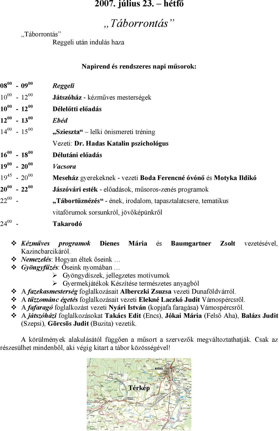 önismereti tréning 16 00-18 00 Délutáni előadás 19 00-20 00 Vacsora Vezeti: Dr.