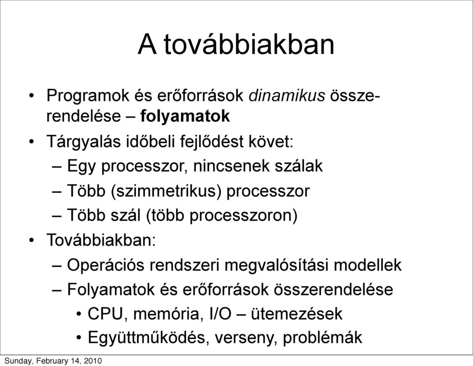 Több szál (több processzoron) Továbbiakban: Operációs rendszeri megvalósítási modellek