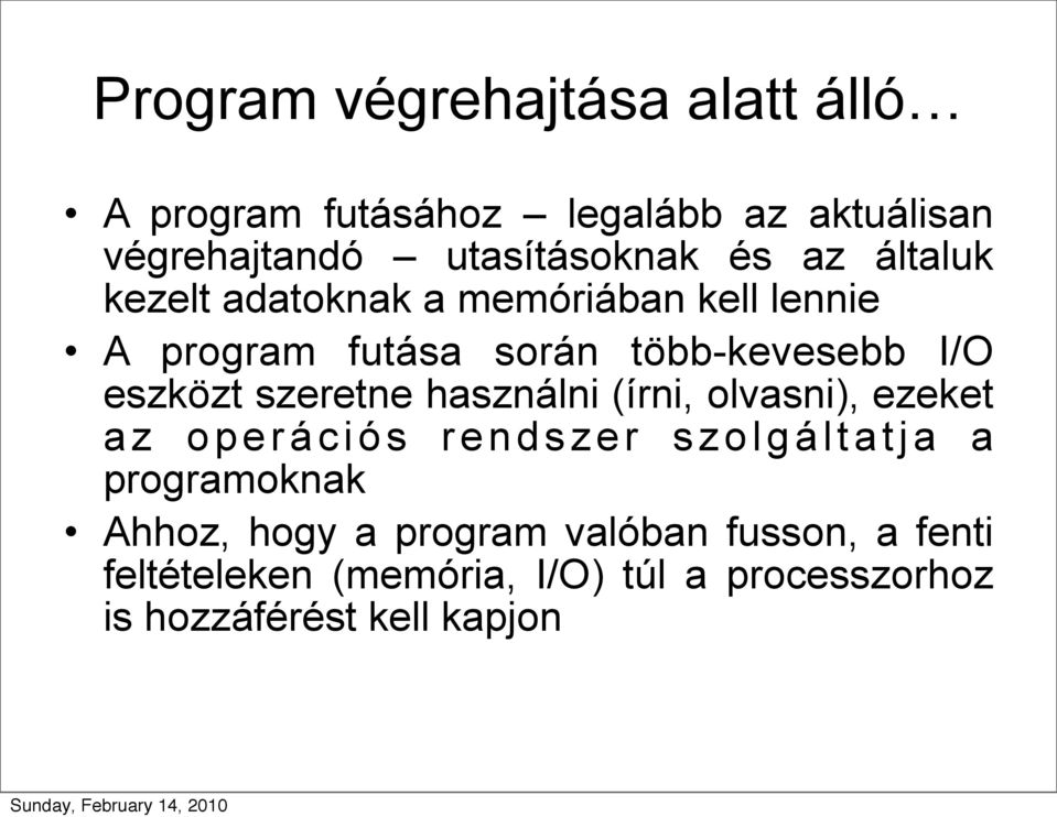 szeretne használni (írni, olvasni), ezeket az operációs rendszer szolgáltatja a programoknak Ahhoz, hogy