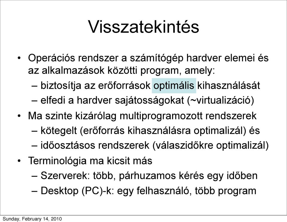 multiprogramozott rendszerek kötegelt (erőforrás kihasználásra optimalizál) és időosztásos rendszerek (válaszidőkre