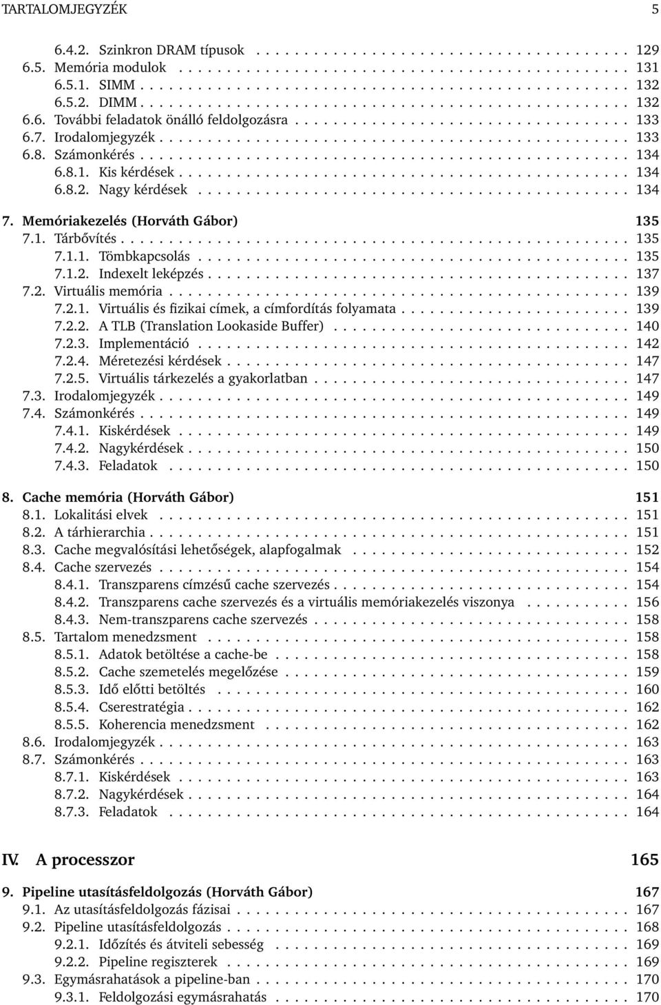 Számonkérés................................................... 134 6.8.1. Kis kérdések............................................... 134 6.8.2. Nagy kérdések............................................. 134 7.