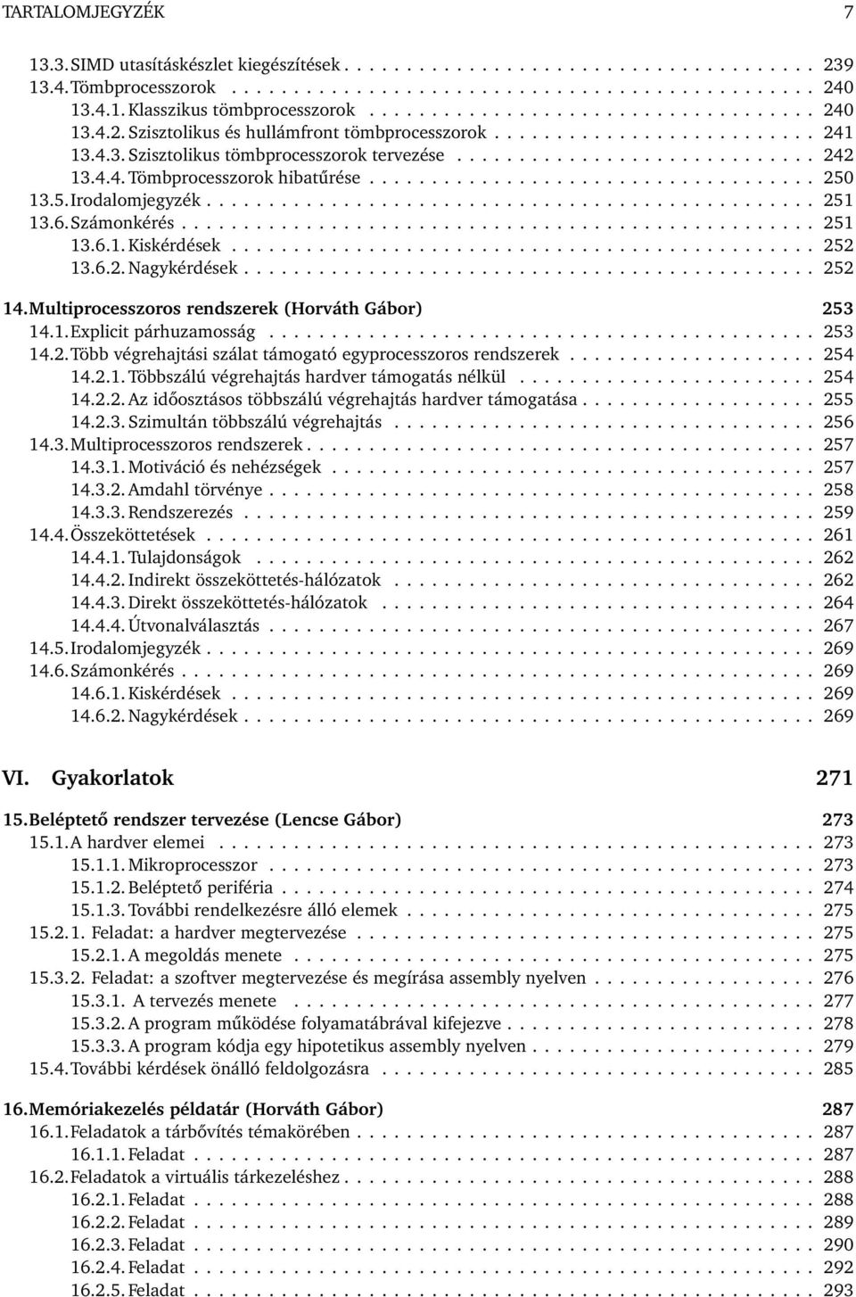 4.4. Tömbprocesszorok hibatűrése.................................... 250 13.5.Irodalomjegyzék................................................. 251 13.6.Számonkérés................................................... 251 13.6.1. Kiskérdések.