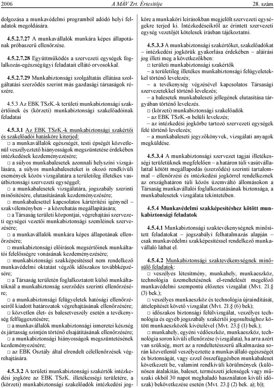 4.5.3 Az EBK TSzK.-k területi munkabiztonsági szakértőinek és (körzeti) munkabiztonsági szakelőadóinak feladatai 4.5.3.1 Az EBK TSzK.