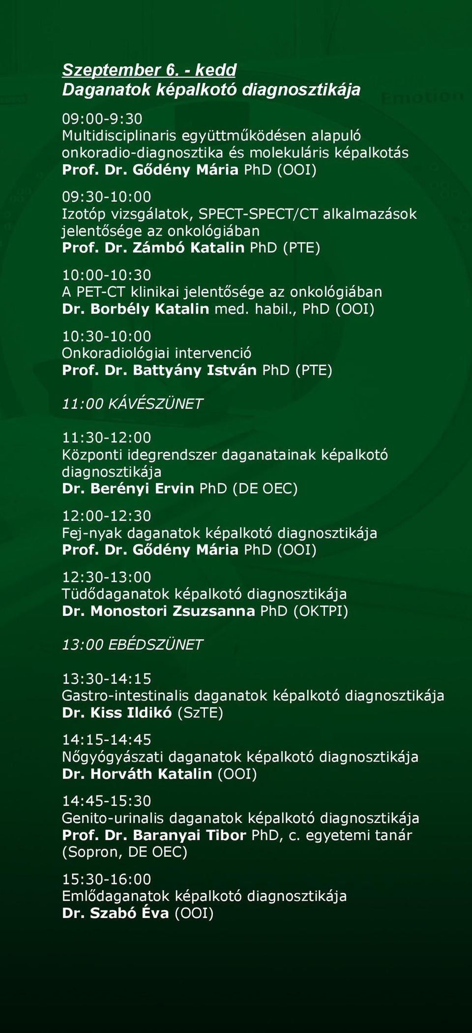 Zámbó Katalin PhD (PTE) 10:00-10:30 A PET-CT klinikai jelentősége az onkológiában Dr.