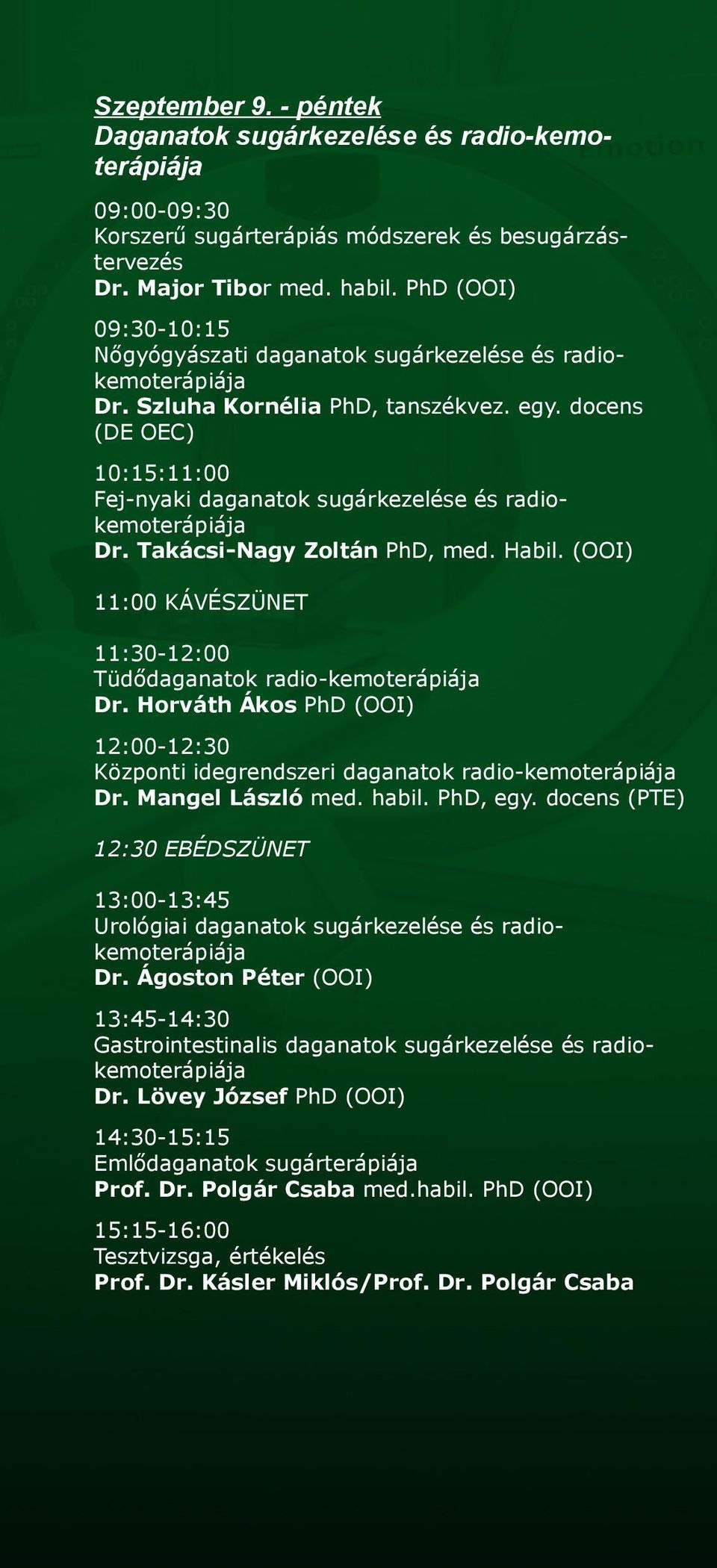 docens (DE OEC) 10:15:11:00 Fej-nyaki daganatok sugárkezelése és radiokemoterápiája Dr. Takácsi-Nagy Zoltán PhD, med. Habil. (OOI) 11:00 KÁVÉSZÜNET 11:30-12:00 Tüdődaganatok radio-kemoterápiája Dr.