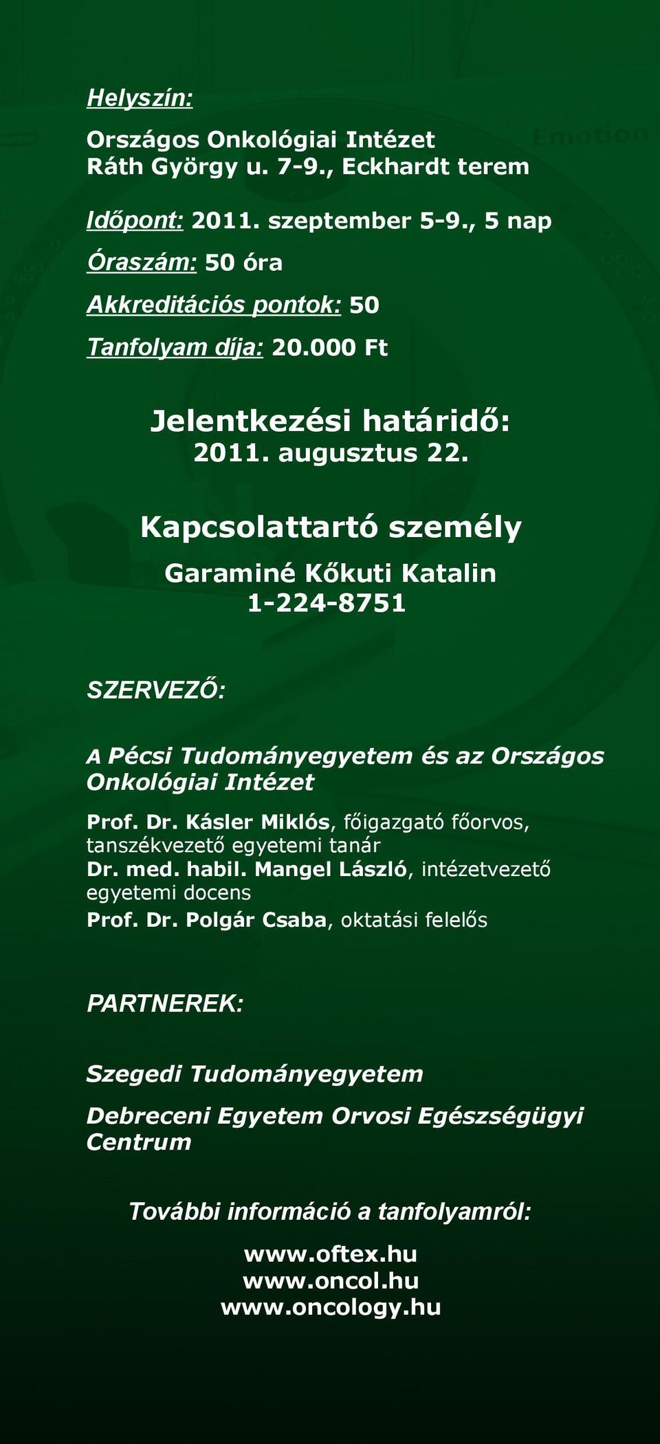 Kapcsolattartó személy Garaminé Kőkuti Katalin 1-224-8751 SZERVEZŐ: A Pécsi Tudományegyetem és az Országos Onkológiai Intézet Prof. Dr.