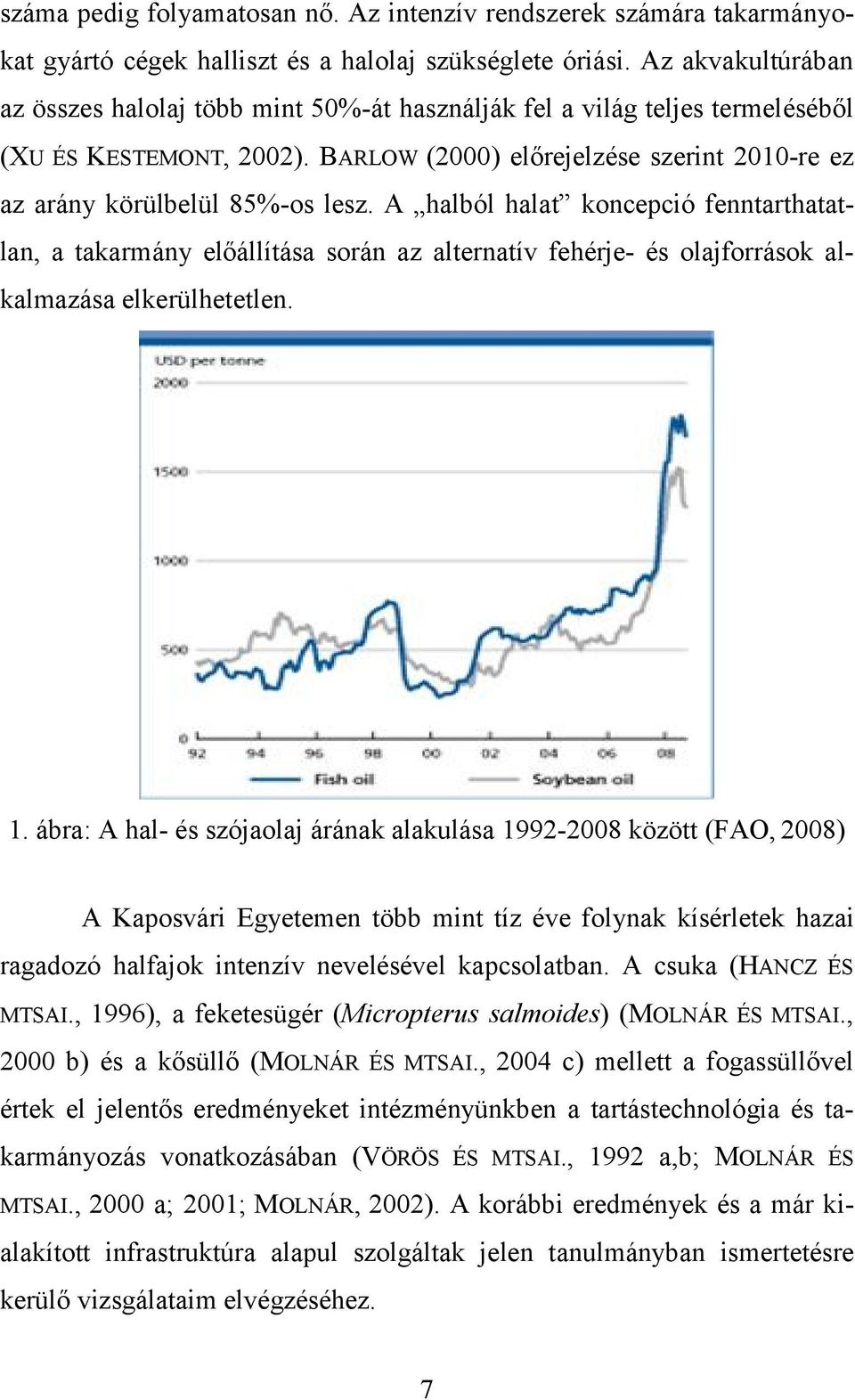 A halból halat koncepció fenntarthatatlan, a takarmány előállítása során az alternatív fehérje- és olajforrások alkalmazása elkerülhetetlen. 1.