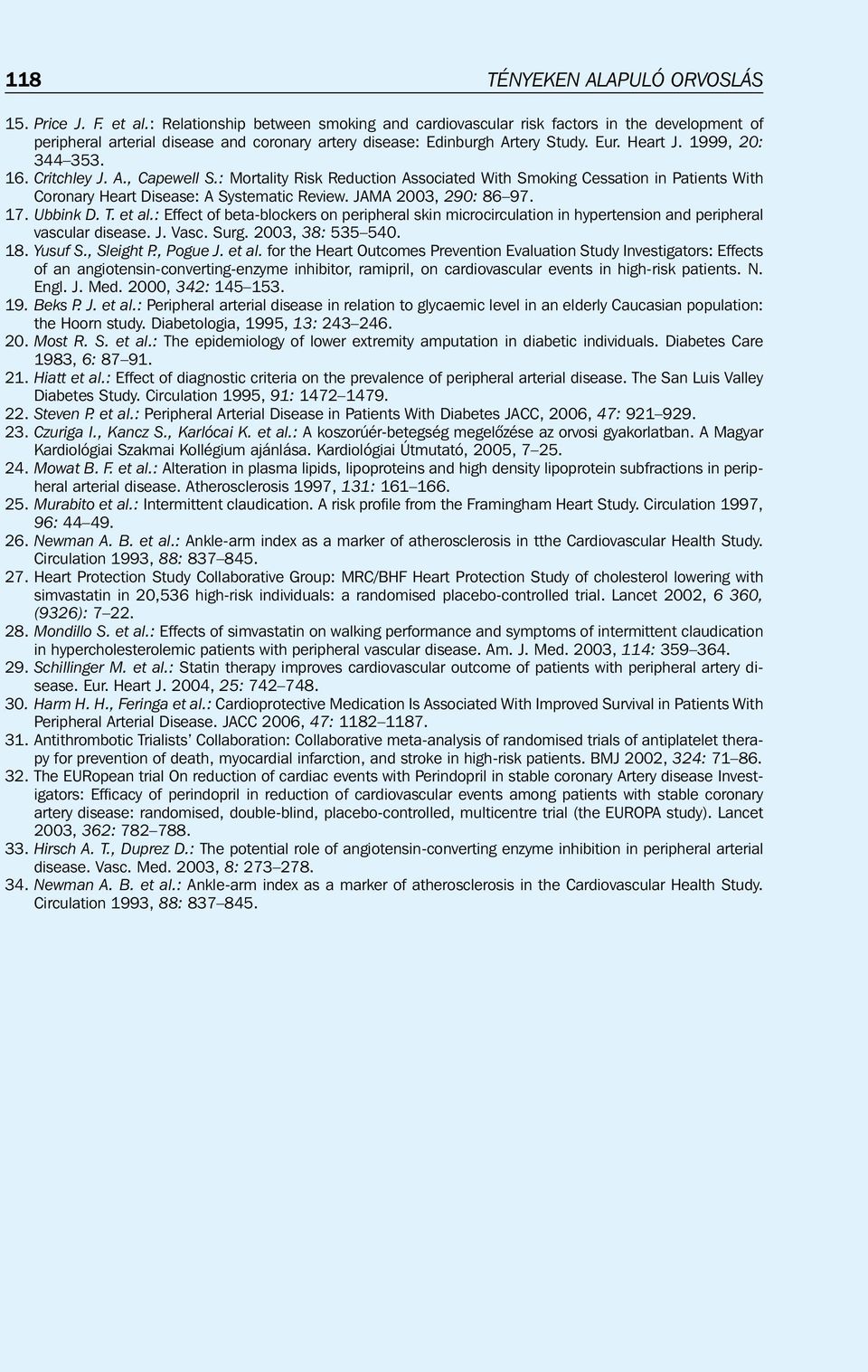 16. Critchley J. A., Capewell S.: Mortality Risk Reduction Associated With Smoking Cessation in Patients With Coronary Heart Disease: A Systematic Review. JAMA 2003, 290: 86 97. 17. Ubbink D. T.