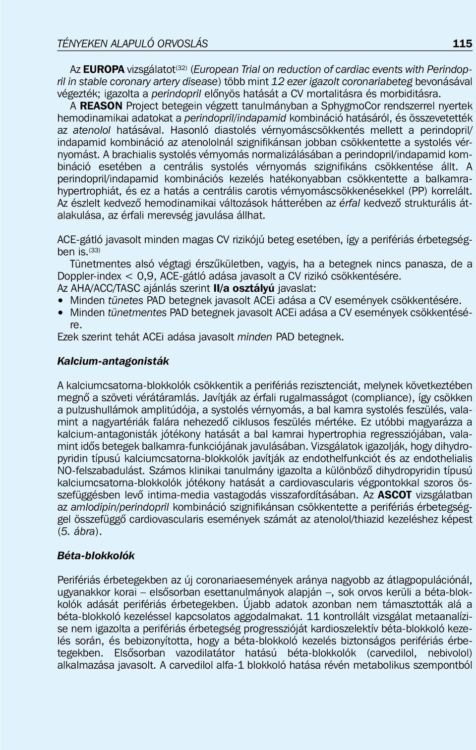 A REASON Project betegein végzett tanulmányban a SphygmoCor rendszerrel nyertek hemodinamikai adatokat a perindopril/indapamid kombináció hatásáról, és összevetették az atenolol hatásával.