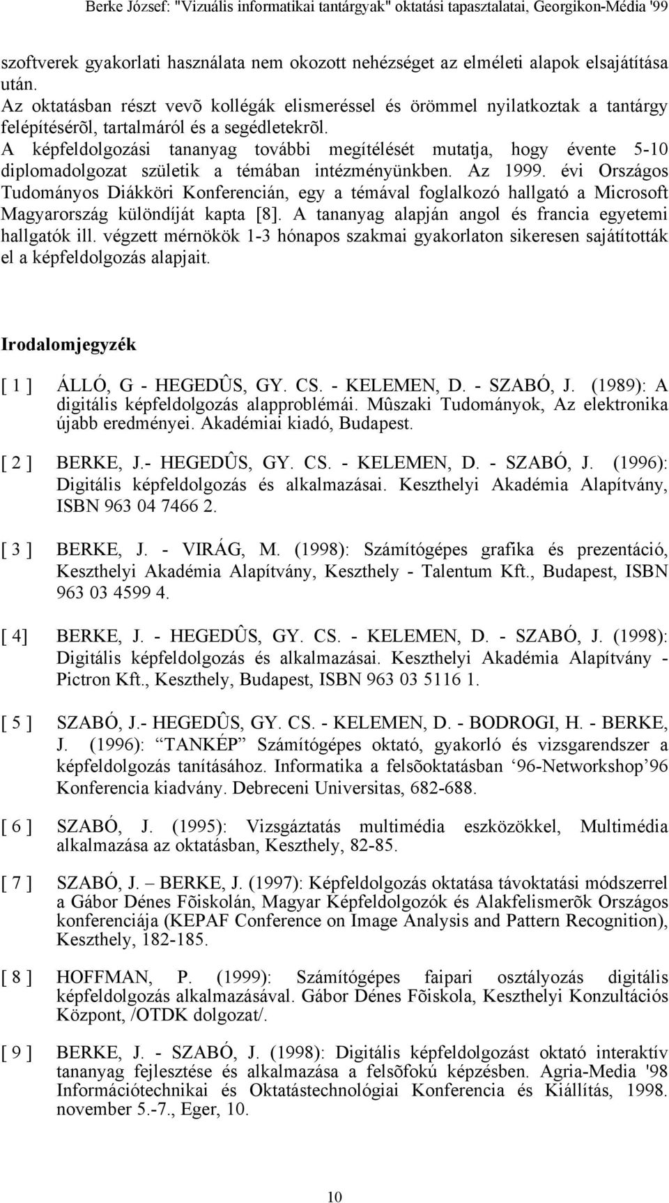 A képfeldolgozási tananyag további megítélését mutatja, hogy évente 5-10 diplomadolgozat születik a témában intézményünkben. Az 1999.