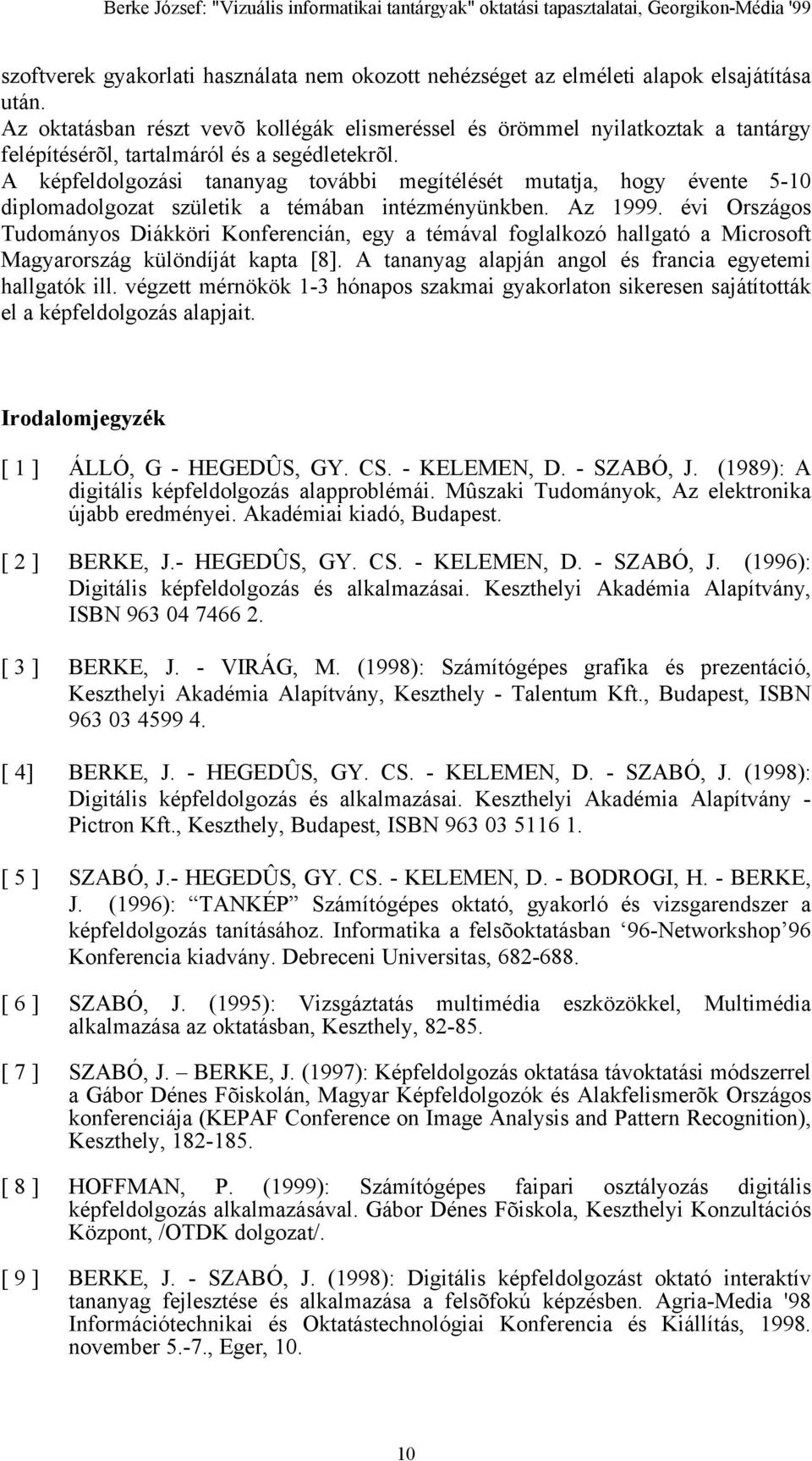 A képfeldolgozási tananyag további megítélését mutatja, hogy évente 5-10 diplomadolgozat születik a témában intézményünkben. Az 1999.