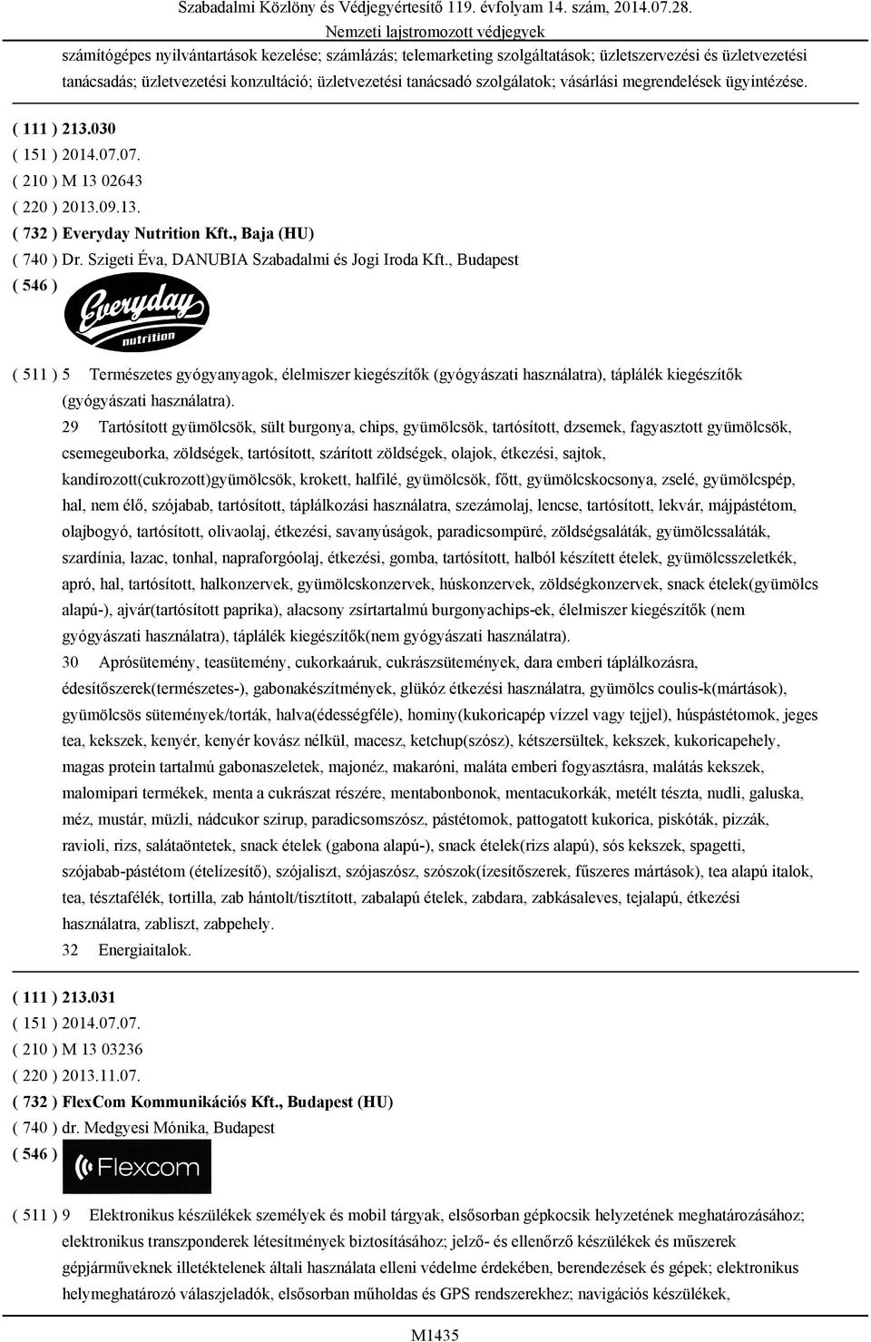 , Budapest ( 511 ) 5 Természetes gyógyanyagok, élelmiszer kiegészítők (gyógyászati használatra), táplálék kiegészítők (gyógyászati használatra).