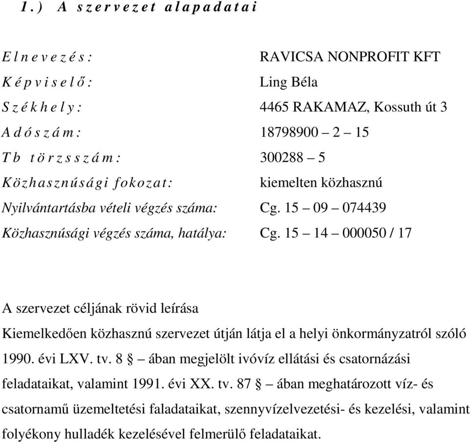 15 14 000050 / 17 A szervezet céljának rövid leírása Kiemelkedıen közhasznú szervezet útján látja el a helyi önkormányzatról szóló 1990. évi LXV. tv.