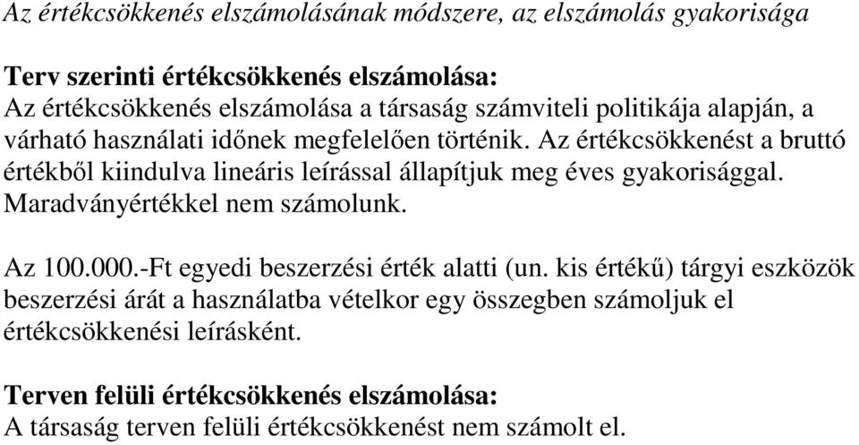 Az értékcsökkenést a bruttó értékbıl kiindulva lineáris leírással állapítjuk meg éves gyakorisággal. Maradványértékkel nem számolunk. Az 100.000.