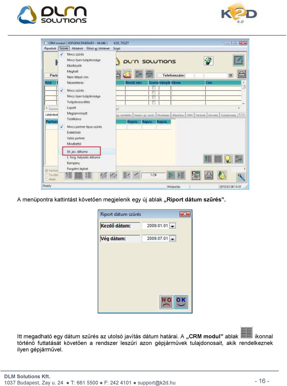 A CRM modul ablak ikonnal történő futtatását követően a rendszer leszűri