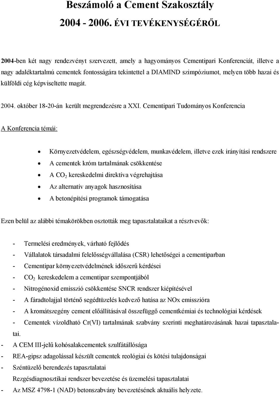 melyen több hazai és külföldi cég képviseltette magát. 2004. október 18-20-án került megrendezésre a XXI.