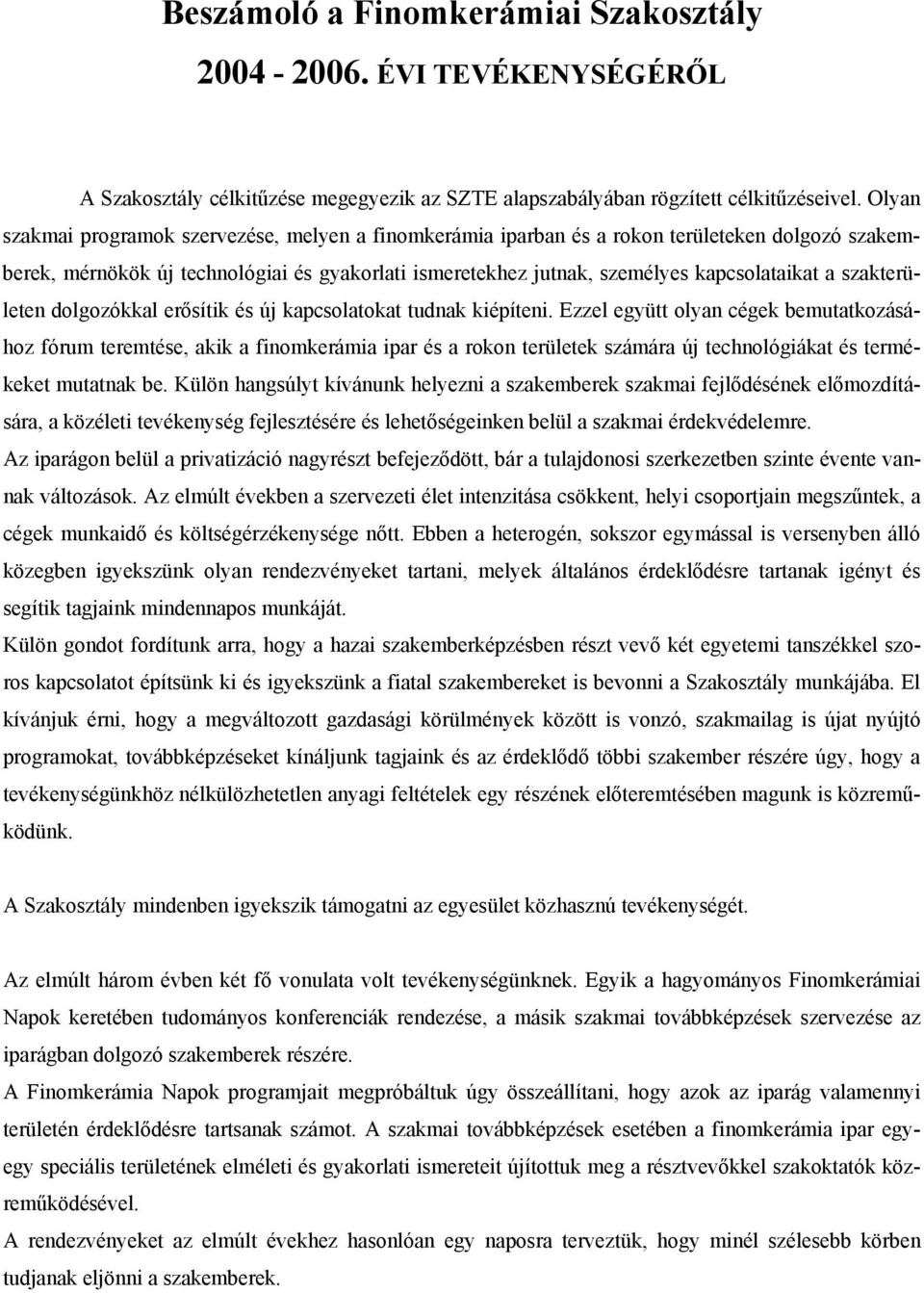 szakterületen dolgozókkal erősítik és új kapcsolatokat tudnak kiépíteni.