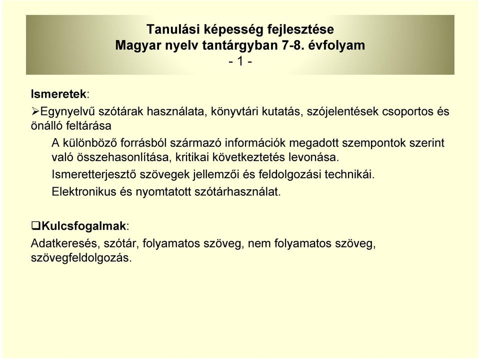 különböző forrásból származó információk megadott szempontok szerint való összehasonlítása, kritikai következtetés levonása.