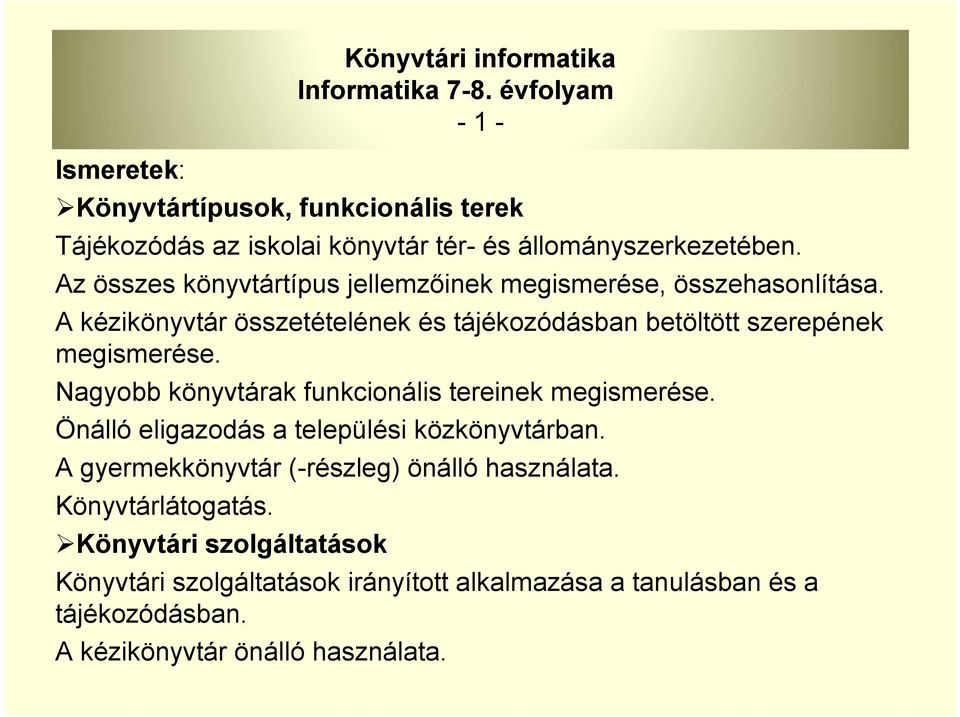 Az összes könyvtártípus jellemzőinek megismerése, összehasonlítása. A kézikönyvtár összetételének és tájékozódásban betöltött szerepének megismerése.