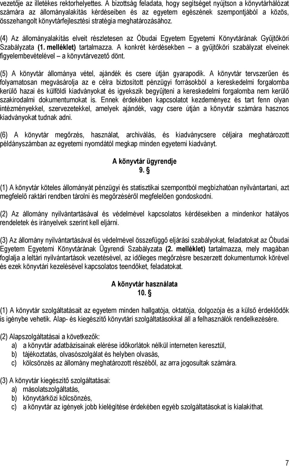 meghatározásához. (4) Az állományalakítás elveit részletesen az Óbudai Egyetem Egyetemi Könyvtárának Gyűjtőköri Szabályzata (1. melléklet) tartalmazza.