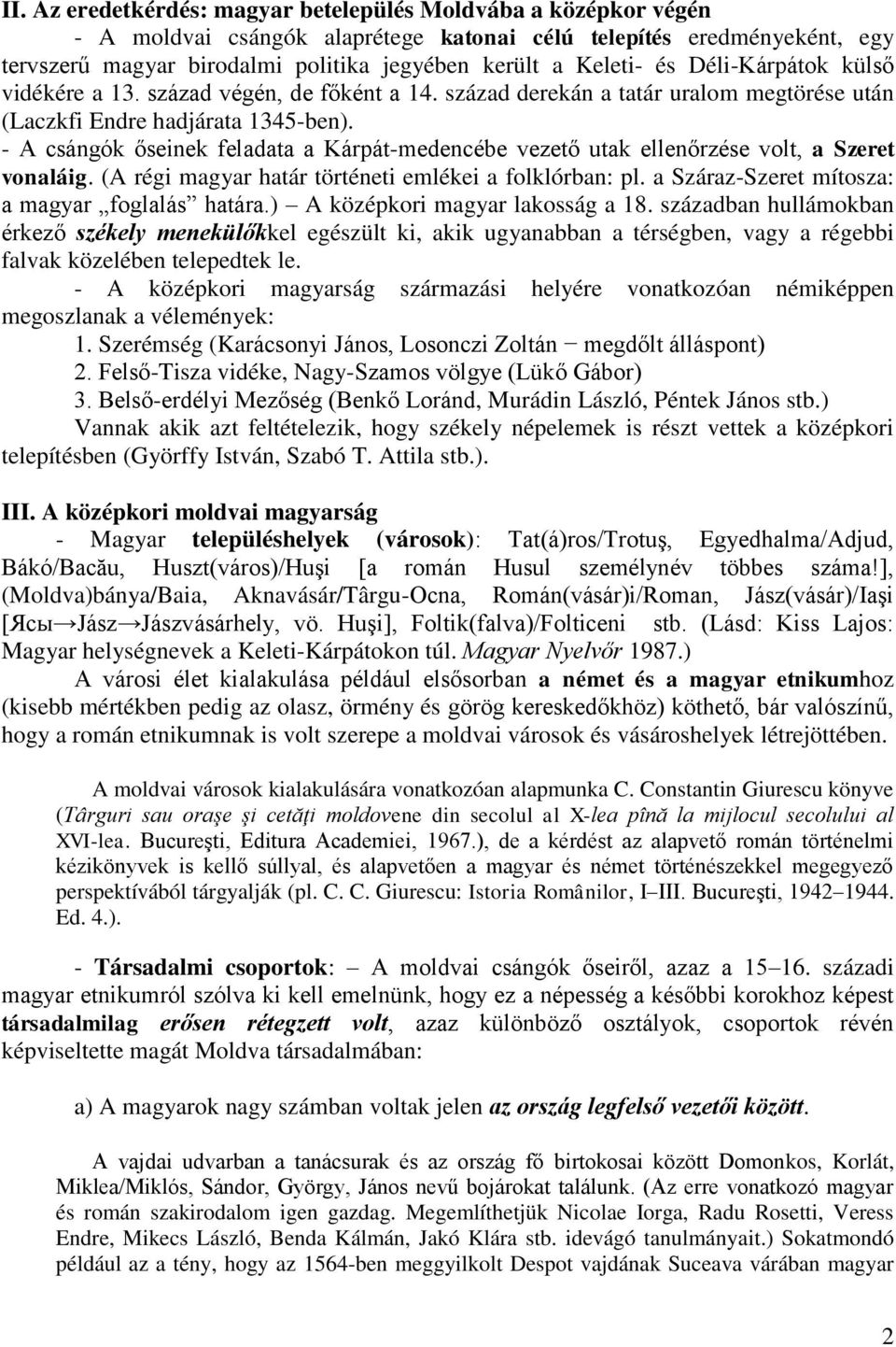- A csángók őseinek feladata a Kárpát-medencébe vezető utak ellenőrzése volt, a Szeret vonaláig. (A régi magyar határ történeti emlékei a folklórban: pl.