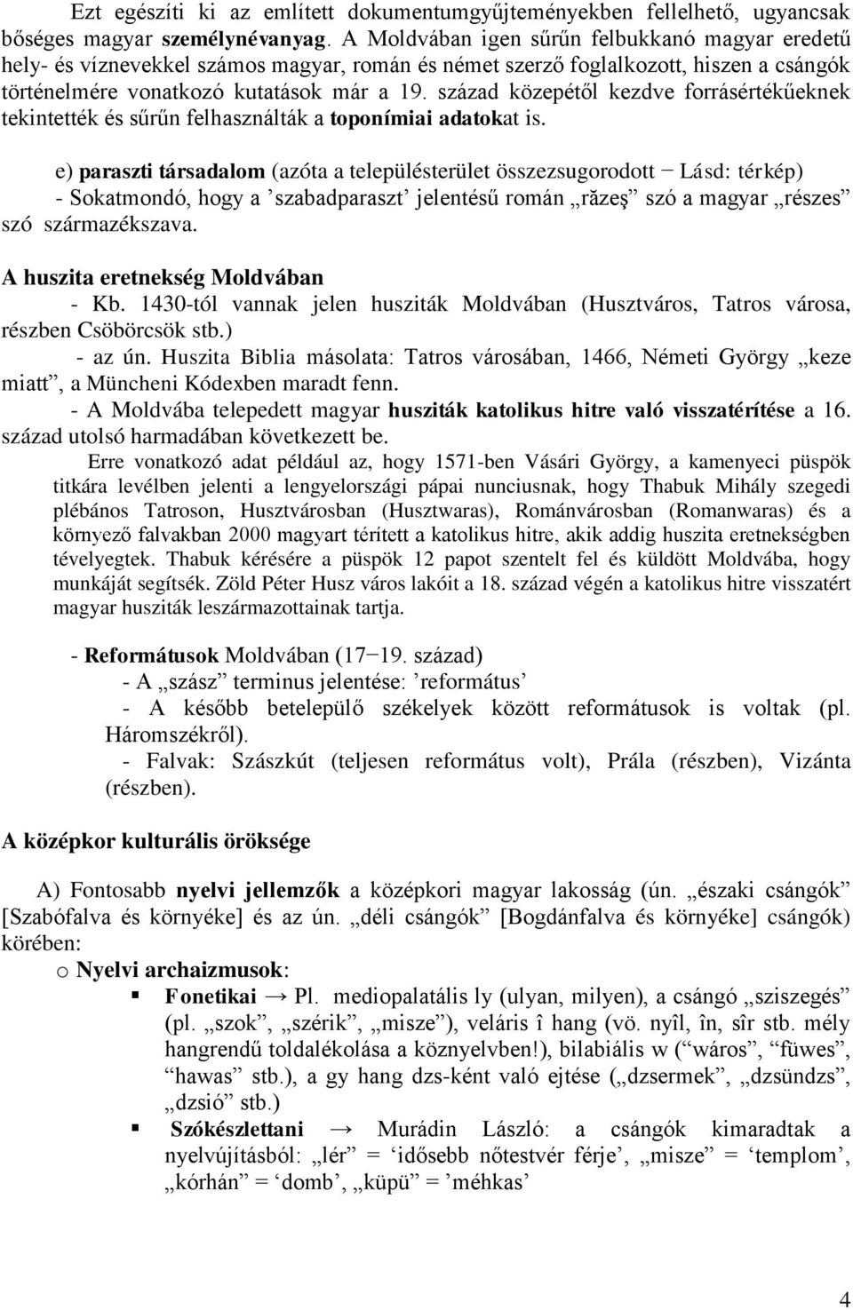 század közepétől kezdve forrásértékűeknek tekintették és sűrűn felhasználták a toponímiai adatokat is.