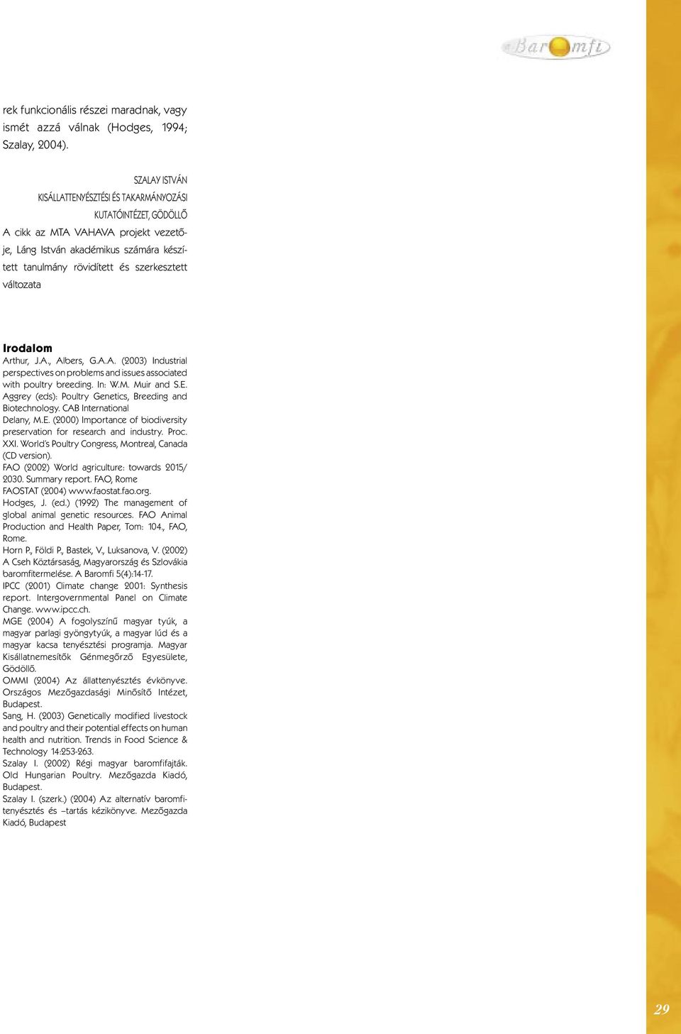 változata Irodalom Arthur, J.A., Albers, G.A.A. (2003) Industrial perspectives on problems and issues associated with poultry breeding. In: W.M. Muir and S.E.