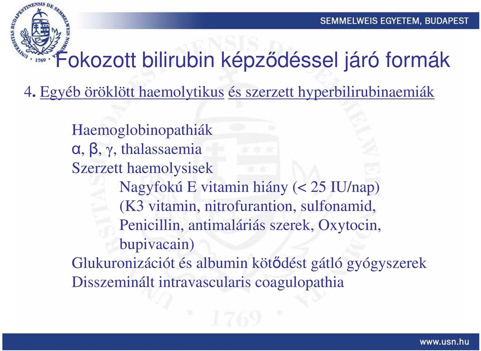 thalassaemia Szerzett haemolysisek Nagyfokú E vitamin hiány (< 25 IU/nap) (K3 vitamin,