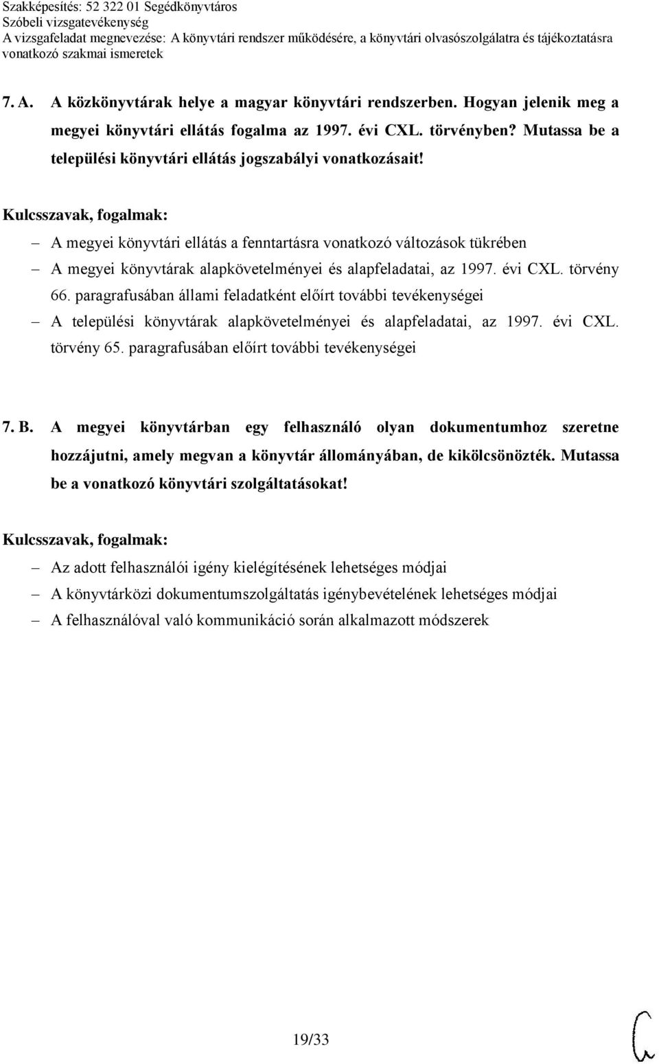 A megyei könyvtári ellátás a fenntartásra vonatkozó változások tükrében A megyei könyvtárak alapkövetelményei és alapfeladatai, az 1997. évi CXL. törvény 66.