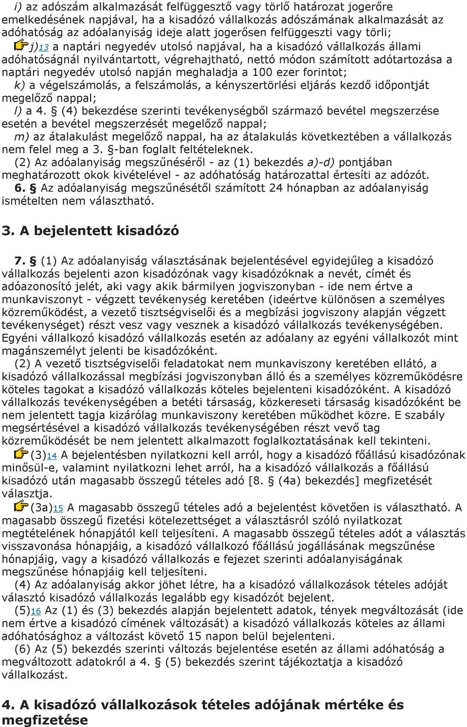 utolsó napján meghaladja a 100 ezer forintot; k) a végelszámolás, a felszámolás, a kényszertörlési eljárás kezdő időpontját megelőző nappal; l) a 4.