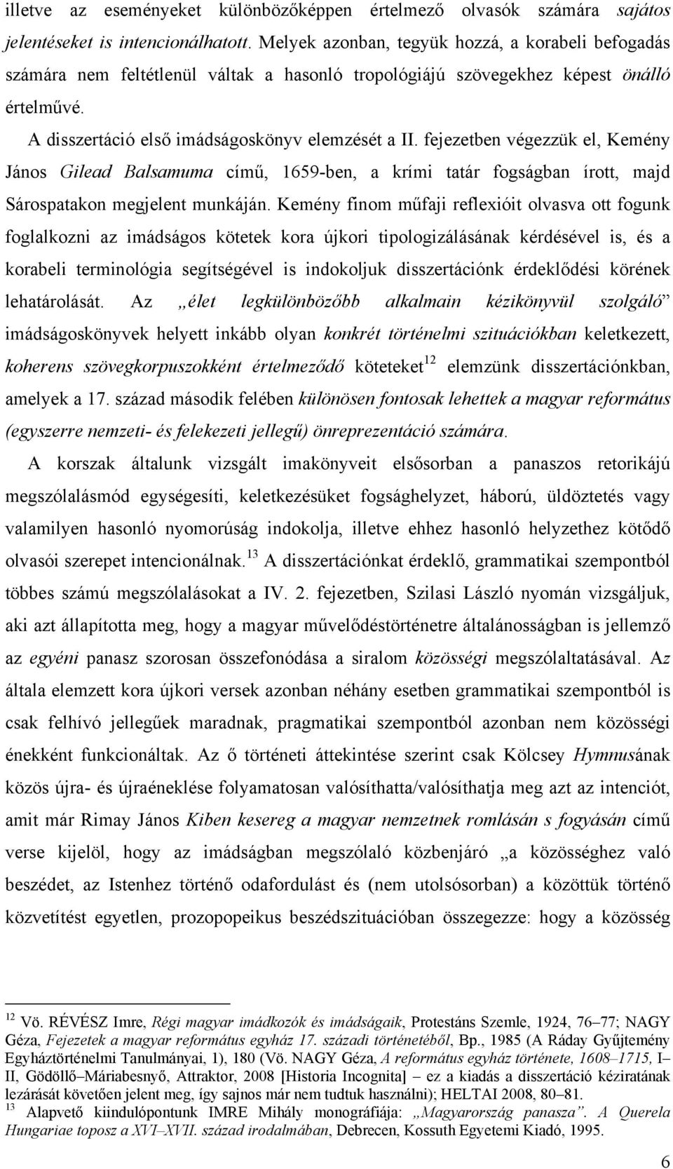 fejezetben végezzük el, Kemény János Gilead Balsamuma című, 1659-ben, a krími tatár fogságban írott, majd Sárospatakon megjelent munkáján.