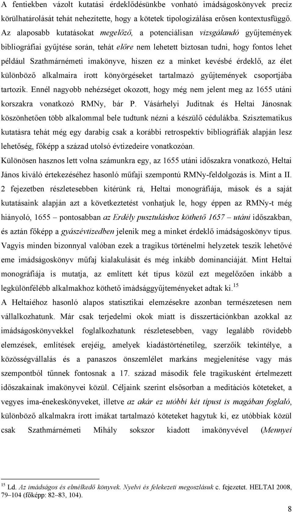 hiszen ez a minket kevésbé érdeklő, az élet különböző alkalmaira írott könyörgéseket tartalmazó gyűjtemények csoportjába tartozik.