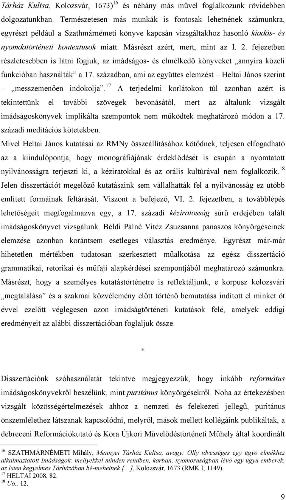 Másrészt azért, mert, mint az I. 2. fejezetben részletesebben is látni fogjuk, az imádságos- és elmélkedő könyveket annyira közeli funkcióban használták a 17.