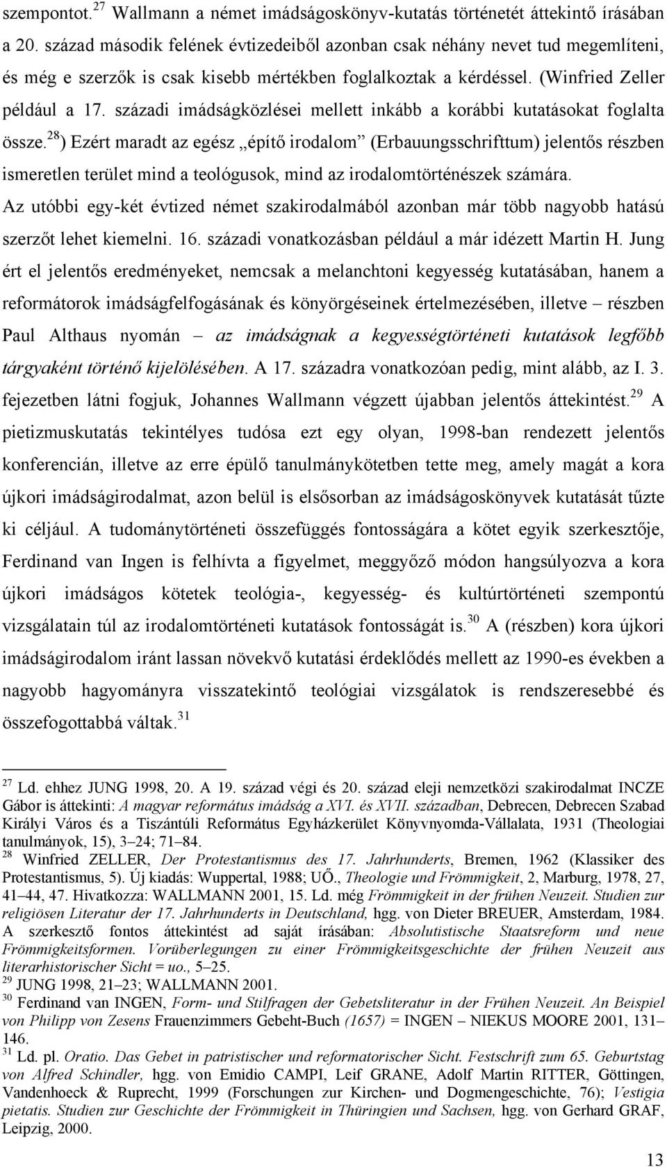 századi imádságközlései mellett inkább a korábbi kutatásokat foglalta össze.