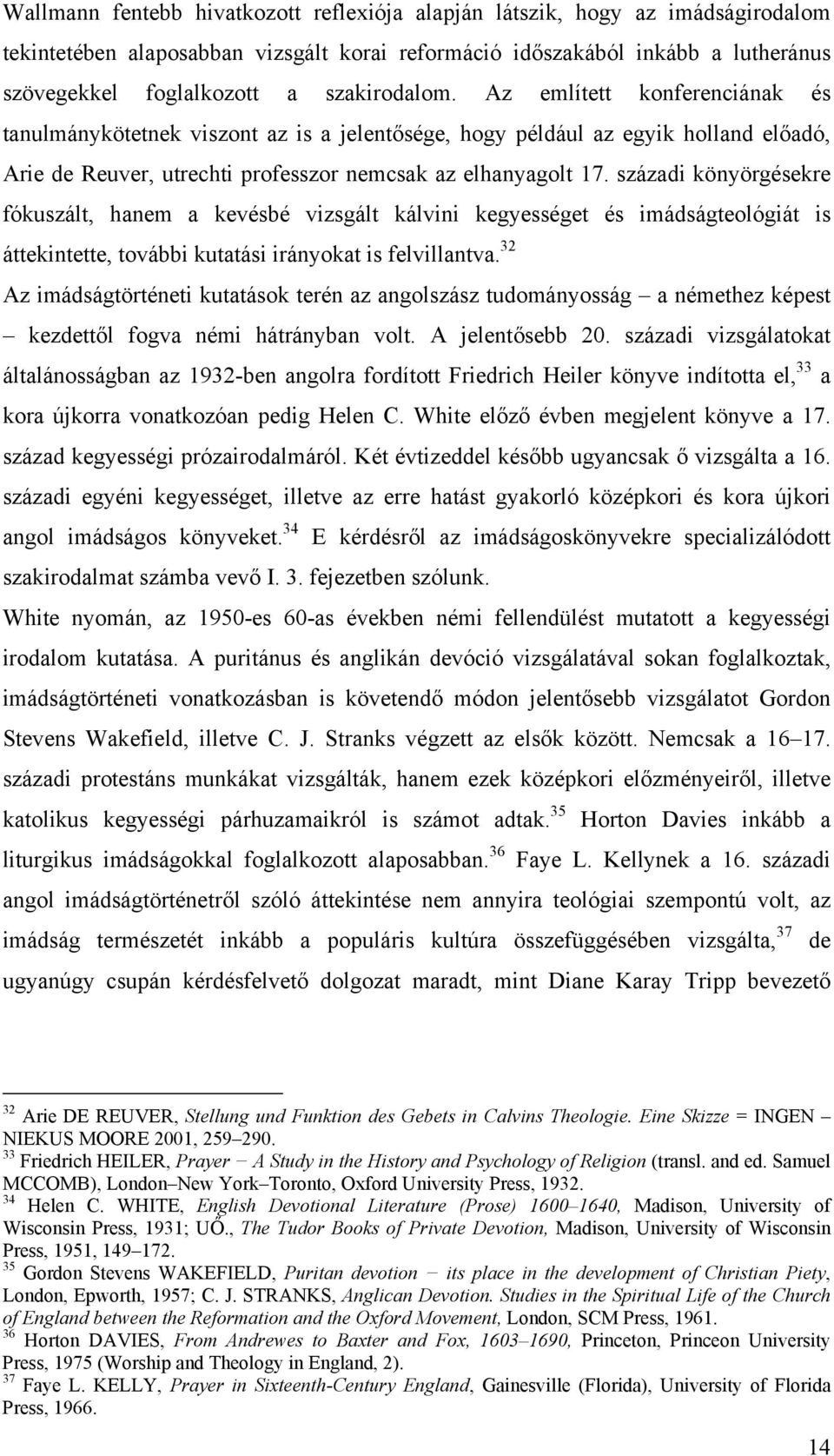 századi könyörgésekre fókuszált, hanem a kevésbé vizsgált kálvini kegyességet és imádságteológiát is áttekintette, további kutatási irányokat is felvillantva.