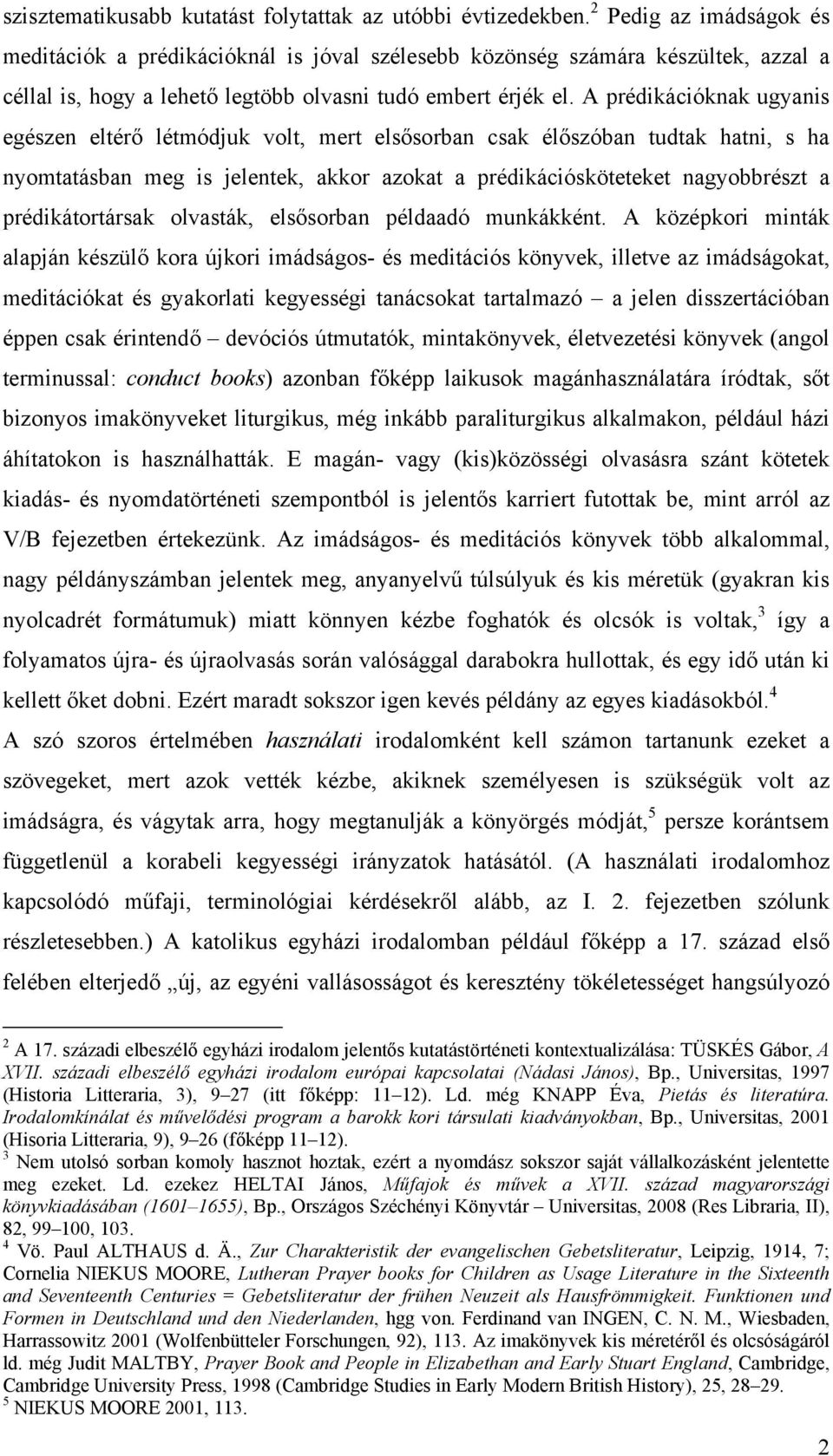 A prédikációknak ugyanis egészen eltérő létmódjuk volt, mert elsősorban csak élőszóban tudtak hatni, s ha nyomtatásban meg is jelentek, akkor azokat a prédikációsköteteket nagyobbrészt a