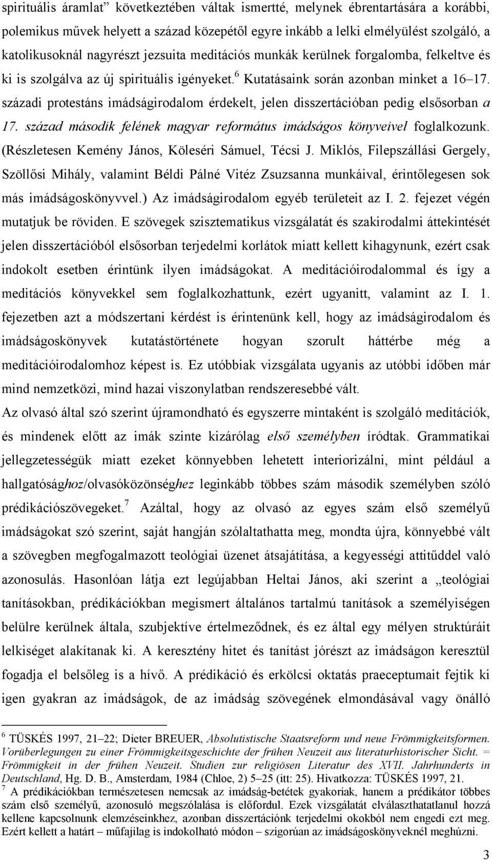 századi protestáns imádságirodalom érdekelt, jelen disszertációban pedig elsősorban a 17. század második felének magyar református imádságos könyveivel foglalkozunk.