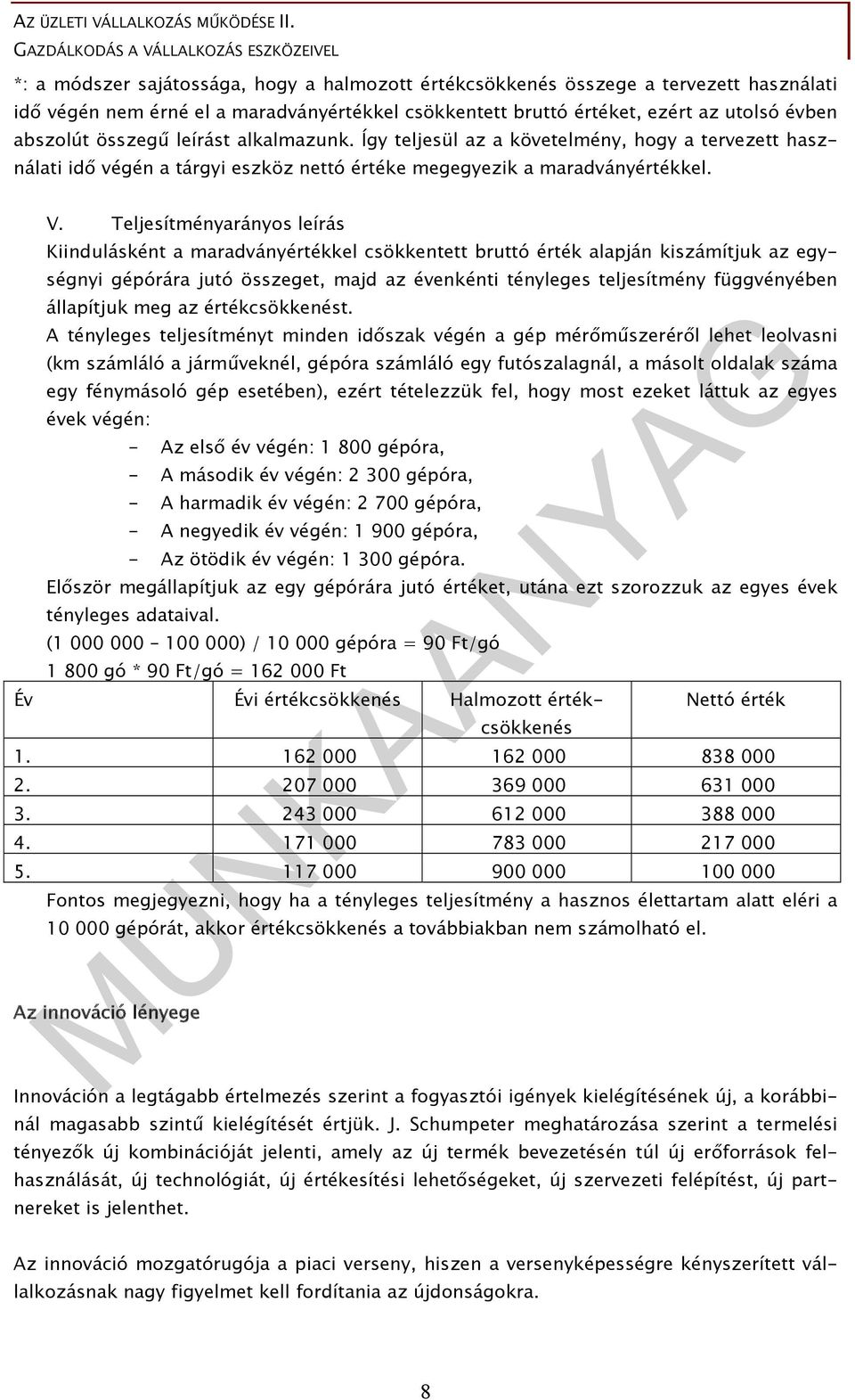 Teljesítményarányos leírás Kiindulásként a maradványértékkel csökkentett bruttó érték alapján kiszámítjuk az egységnyi gépórára jutó összeget, majd az évenkénti tényleges teljesítmény függvényében