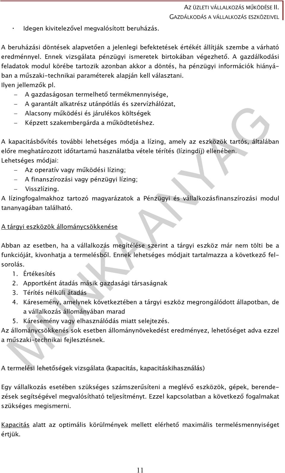 A gazdálkodási feladatok modul körébe tartozik azonban akkor a döntés, ha pénzügyi információk hiányában a műszaki-technikai paraméterek alapján kell választani. Ilyen jellemzők pl.