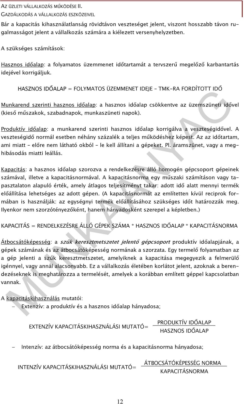 HASZNOS IDŐALAP = FOLYMATOS ÜZEMMENET IDEJE TMK-RA FORDÍTOTT IDŐ Munkarend szerinti hasznos időalap: a hasznos időalap csökkentve az üzemszüneti idővel (kieső műszakok, szabadnapok, munkaszüneti