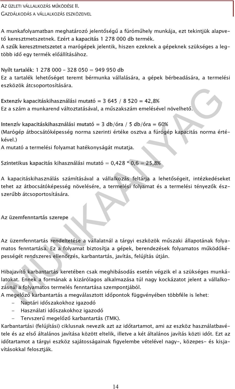 Nyílt tartalék: 1 278 000 328 050 = 949 950 db Ez a tartalék lehetőséget teremt bérmunka vállalására, a gépek bérbeadására, a termelési eszközök átcsoportosítására.