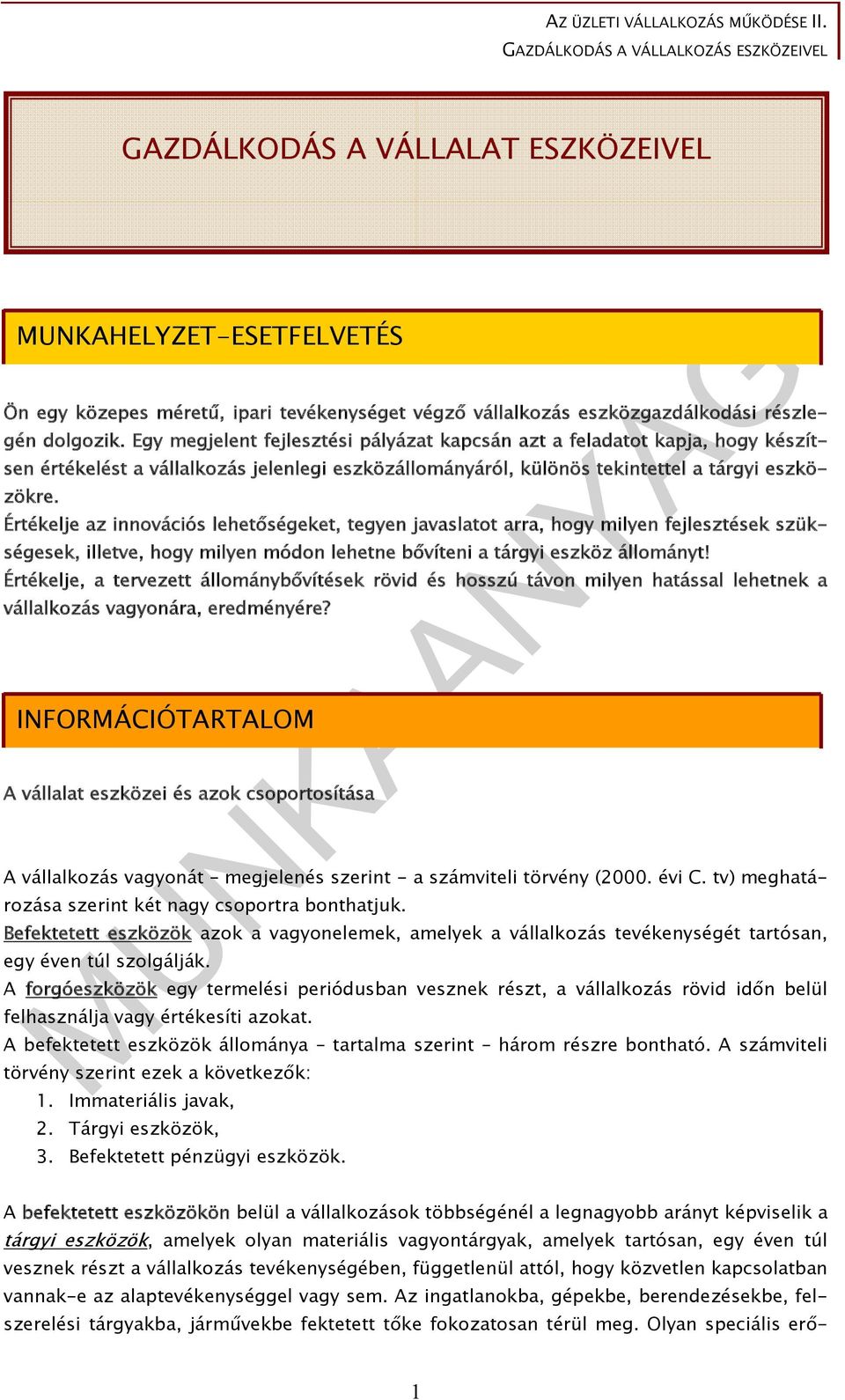 Értékelje az innovációs lehetőségeket, tegyen javaslatot arra, hogy milyen fejlesztések szükségesek, illetve, hogy milyen módon lehetne bővíteni a tárgyi eszköz állományt!