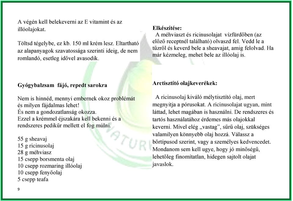 Ha már kézmeleg, mehet bele az illóolaj is. Gyógybalzsam fájó, repedt sarokra Nem is hinnéd, mennyi embernek okoz problémát és milyen fájdalmas lehet! És nem a gondozatlanság okozza.