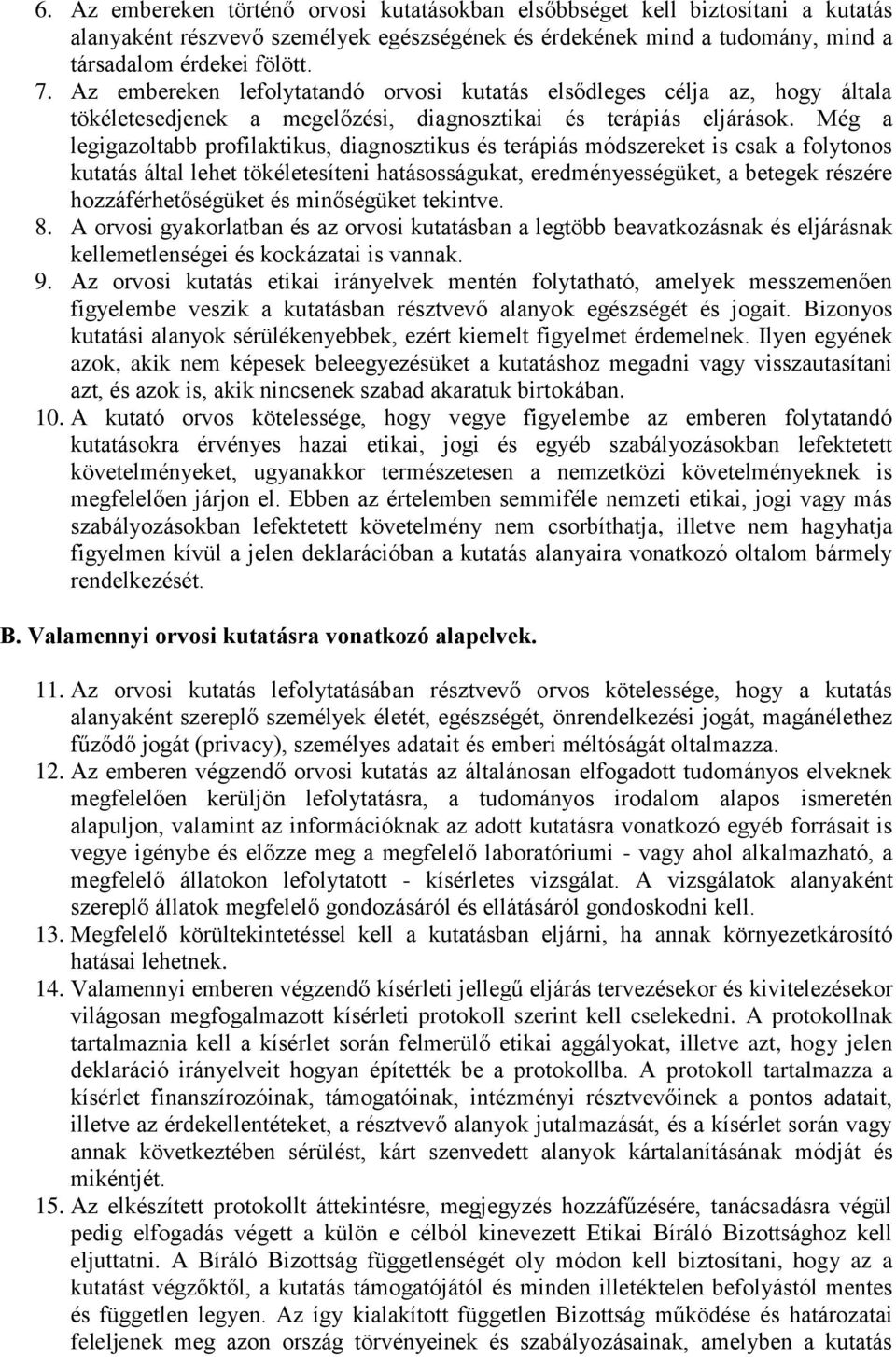 Még a legigazoltabb profilaktikus, diagnosztikus és terápiás módszereket is csak a folytonos kutatás által lehet tökéletesíteni hatásosságukat, eredményességüket, a betegek részére