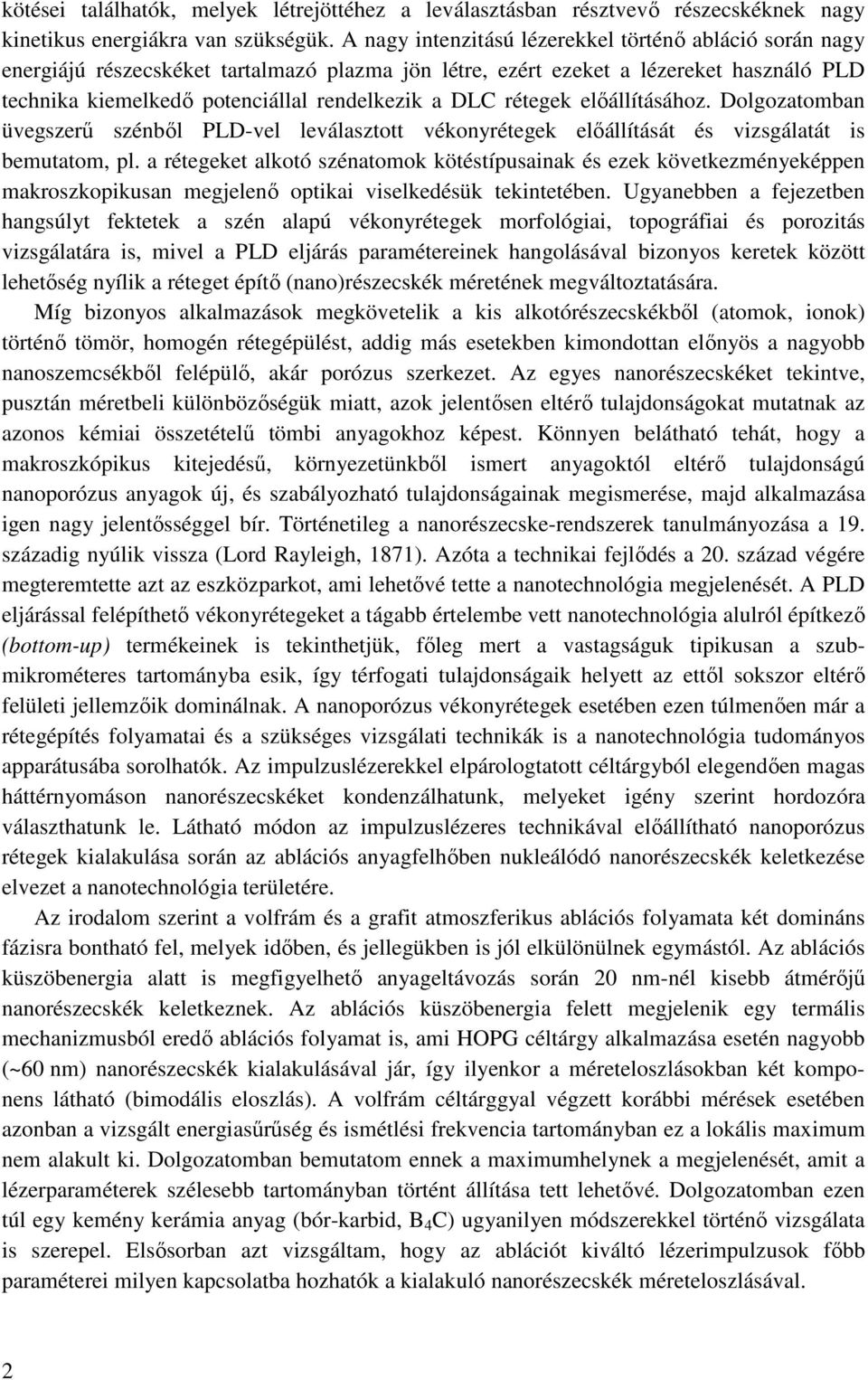 rétegek elıállításához. Dolgozatomban üvegszerő szénbıl PLD-vel leválasztott vékonyrétegek elıállítását és vizsgálatát is bemutatom, pl.