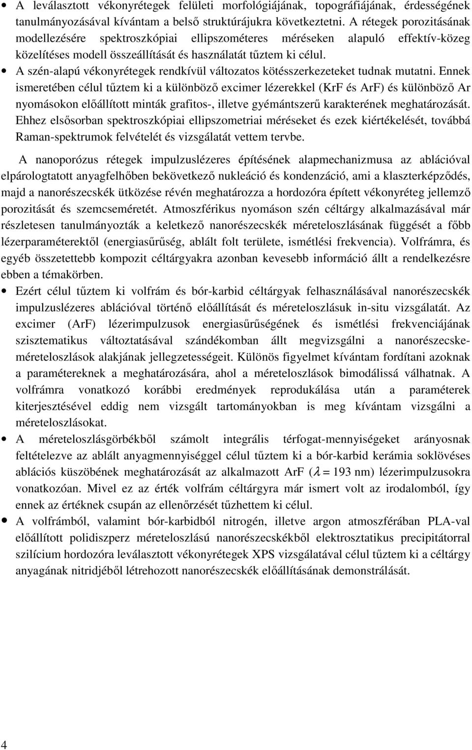 A szén-alapú vékonyrétegek rendkívül változatos kötésszerkezeteket tudnak mutatni.